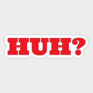 HUH? Sticker